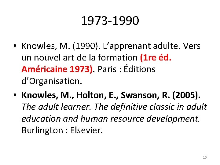 1973 -1990 • Knowles, M. (1990). L’apprenant adulte. Vers un nouvel art de la