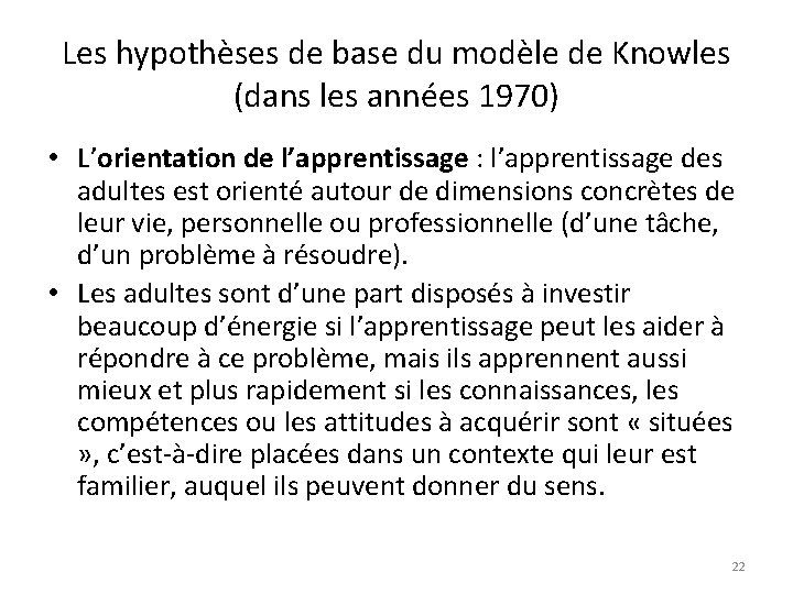 Les hypothèses de base du modèle de Knowles (dans les années 1970) • L’orientation
