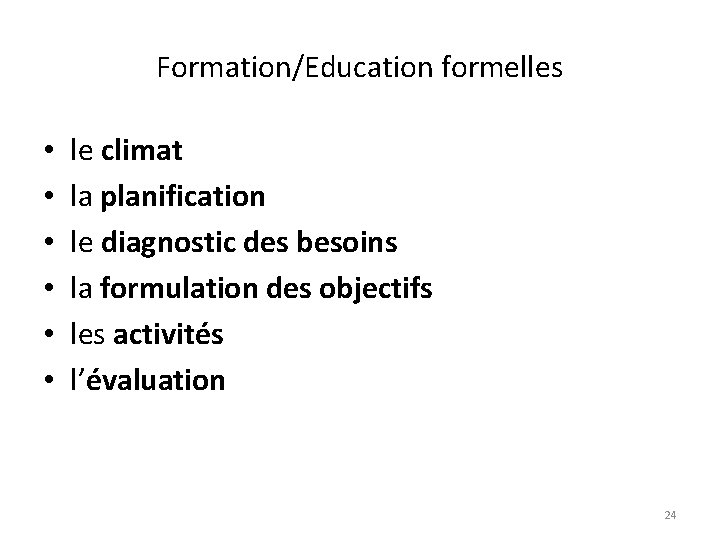 Formation/Education formelles • • • le climat la planification le diagnostic des besoins la