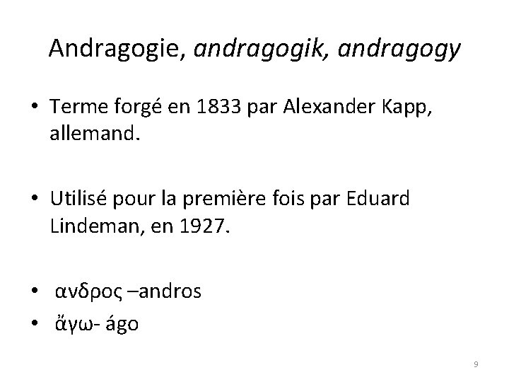 Andragogie, andragogik, andragogy • Terme forgé en 1833 par Alexander Kapp, allemand. • Utilisé