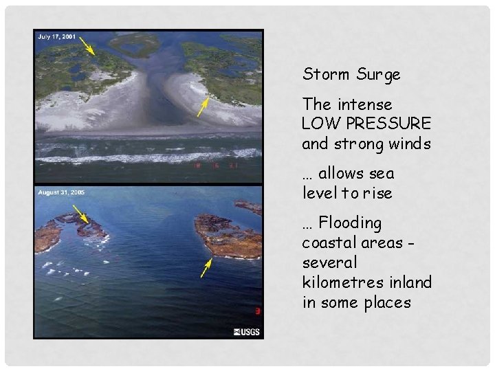 Storm Surge The intense LOW PRESSURE and strong winds … allows sea level to
