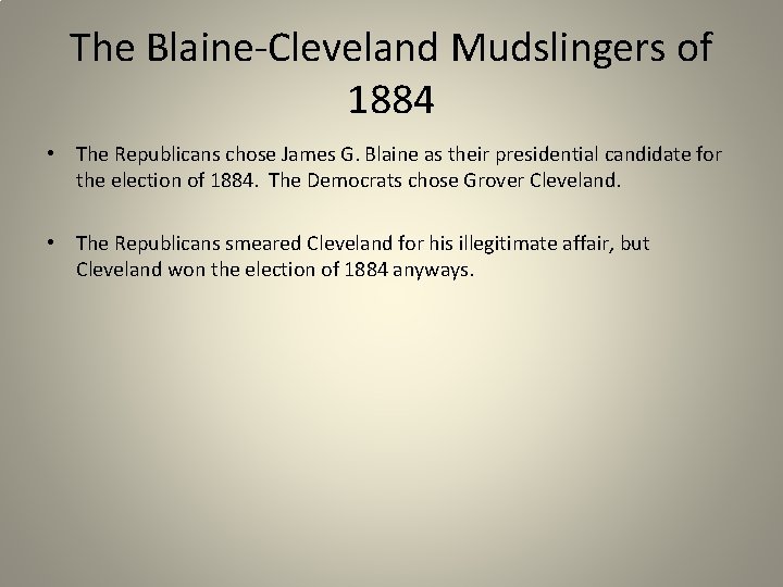 The Blaine-Cleveland Mudslingers of 1884 • The Republicans chose James G. Blaine as their