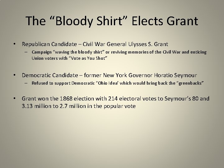 The “Bloody Shirt” Elects Grant • Republican Candidate – Civil War General Ulysses S.