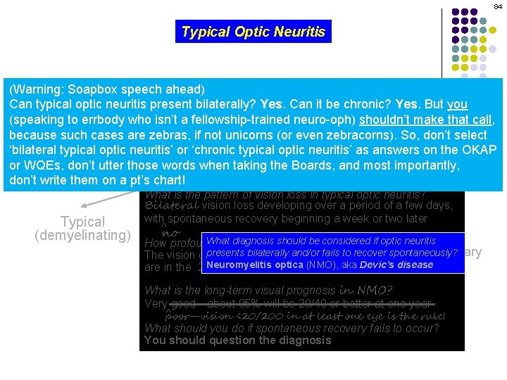 84 Typical Optic Neuritis (Warning: Soapbox speech ahead) Can typical optic neuritis present bilaterally?