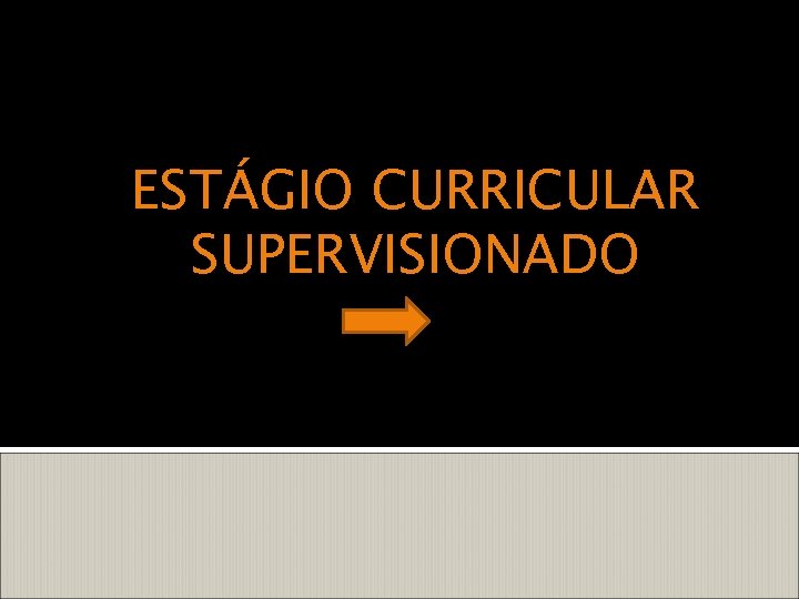 ESTÁGIO CURRICULAR SUPERVISIONADO 