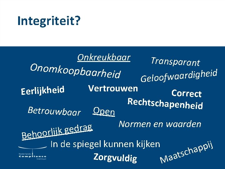 Integriteit? Onkreukbaar Transparant Onomkoopbaa d i rheid e h g i d r a Integriteit? Onkreukbaar Transparant Onomkoopbaa d i rheid e h g i d r a