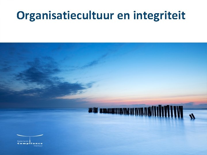 Organisatiecultuur en integriteit Organisatiecultuur en integriteit