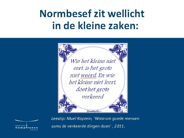 Normbesef zit wellicht in de kleine zaken: Leestip: Muel Kaptein, ‘Waarom goede mensen soms Normbesef zit wellicht in de kleine zaken: Leestip: Muel Kaptein, ‘Waarom goede mensen soms