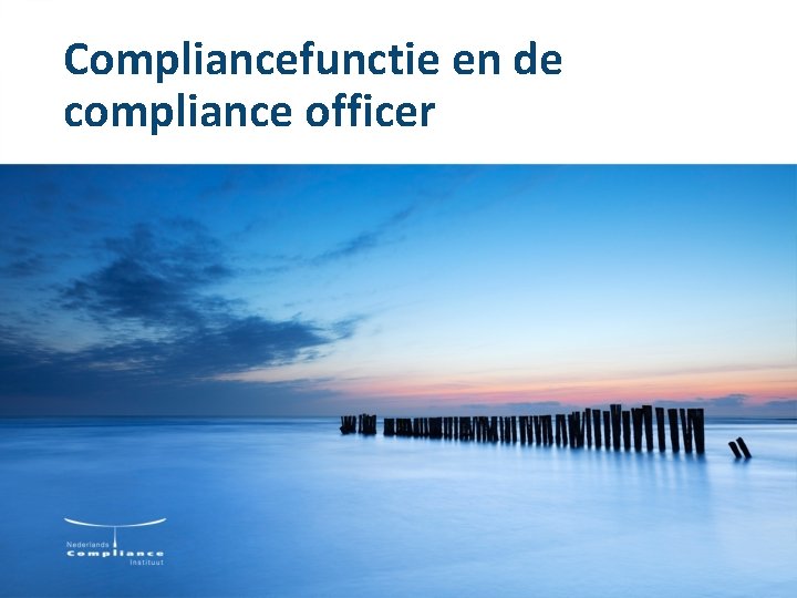 Compliancefunctie en de compliance officer Compliancefunctie en de compliance officer