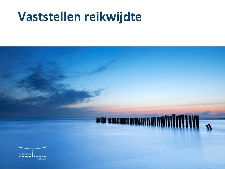Vaststellen reikwijdte Vaststellen reikwijdte