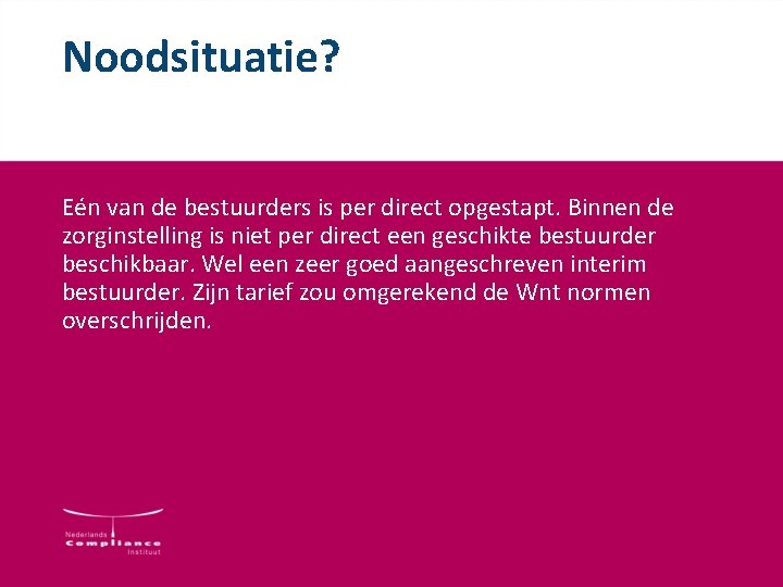 Noodsituatie? Eén van de bestuurders is per direct opgestapt. Binnen de zorginstelling is niet Noodsituatie? Eén van de bestuurders is per direct opgestapt. Binnen de zorginstelling is niet