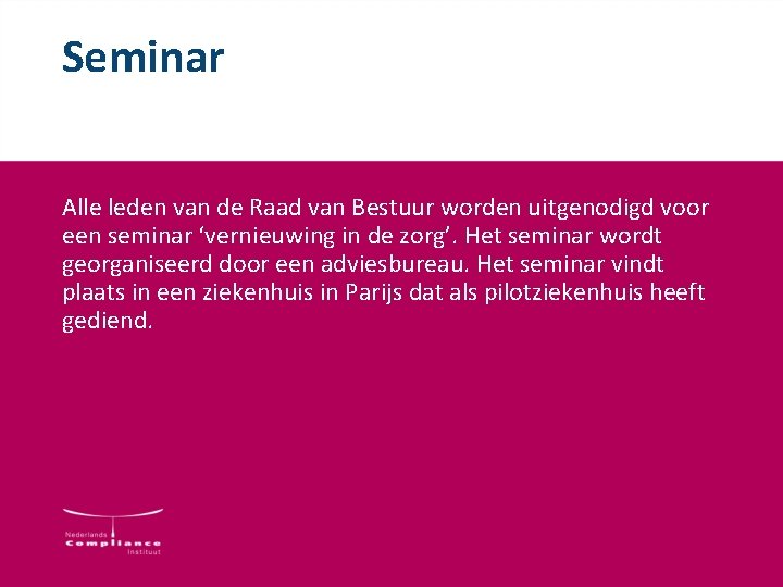 Seminar Alle leden van de Raad van Bestuur worden uitgenodigd voor een seminar ‘vernieuwing Seminar Alle leden van de Raad van Bestuur worden uitgenodigd voor een seminar ‘vernieuwing