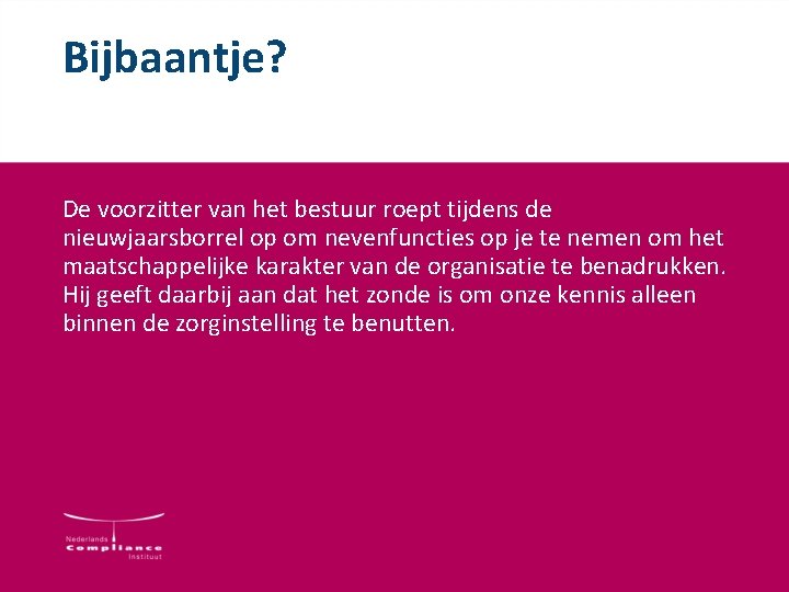 Bijbaantje? De voorzitter van het bestuur roept tijdens de nieuwjaarsborrel op om nevenfuncties op Bijbaantje? De voorzitter van het bestuur roept tijdens de nieuwjaarsborrel op om nevenfuncties op