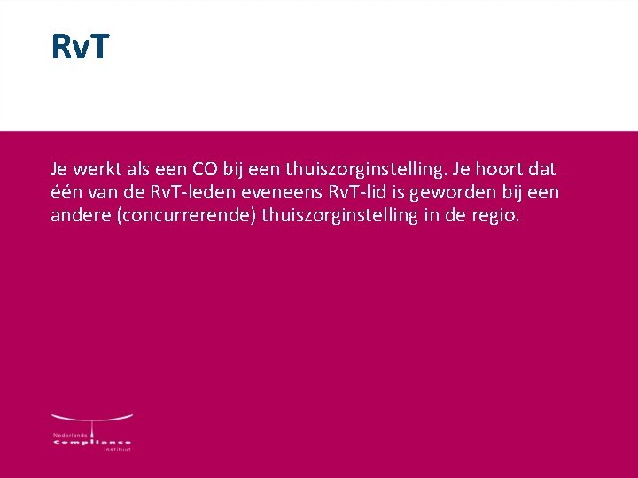 Rv. T Je werkt als een CO bij een thuiszorginstelling. Je hoort dat één Rv. T Je werkt als een CO bij een thuiszorginstelling. Je hoort dat één