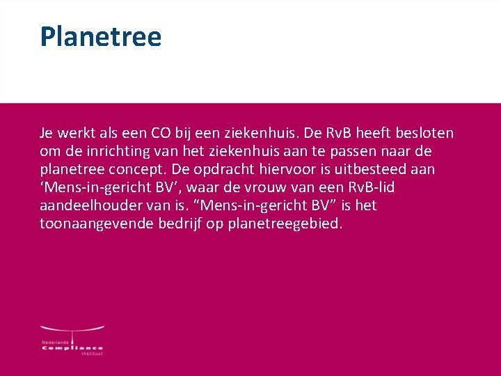 Planetree Je werkt als een CO bij een ziekenhuis. De Rv. B heeft besloten Planetree Je werkt als een CO bij een ziekenhuis. De Rv. B heeft besloten