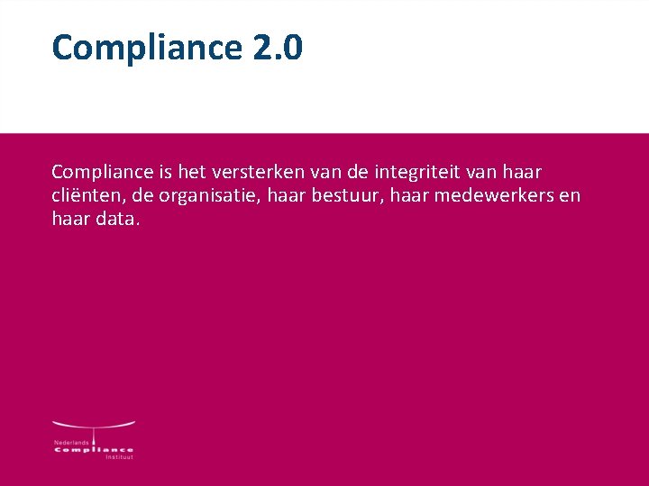 Compliance 2. 0 Compliance is het versterken van de integriteit van haar cliënten, de Compliance 2. 0 Compliance is het versterken van de integriteit van haar cliënten, de