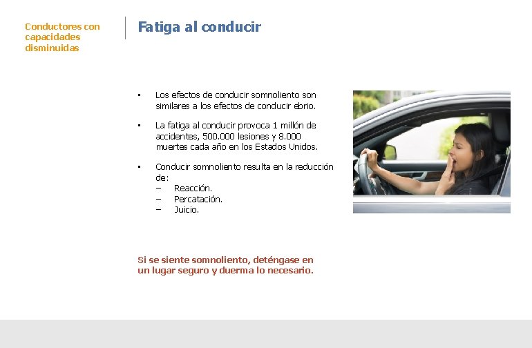 Conductores con capacidades disminuidas Fatiga al conducir • Los efectos de conducir somnoliento son