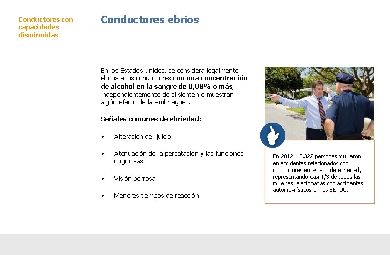 Conductores con capacidades disminuidas Conductores ebrios En los Estados Unidos, se considera legalmente ebrios