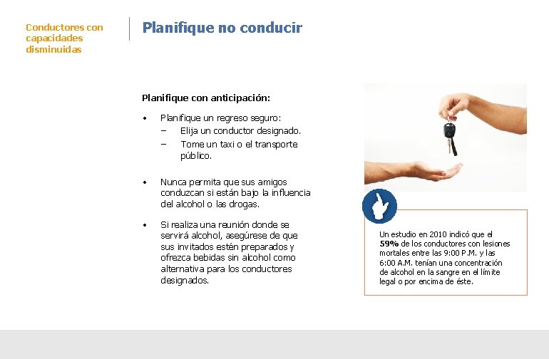 Conductores con capacidades disminuidas Planifique no conducir Planifique con anticipación: • Planifique un regreso