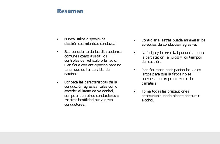 Resumen • Nunca utilice dispositivos electrónicos mientras conduzca. • Controlar el estrés puede minimizar