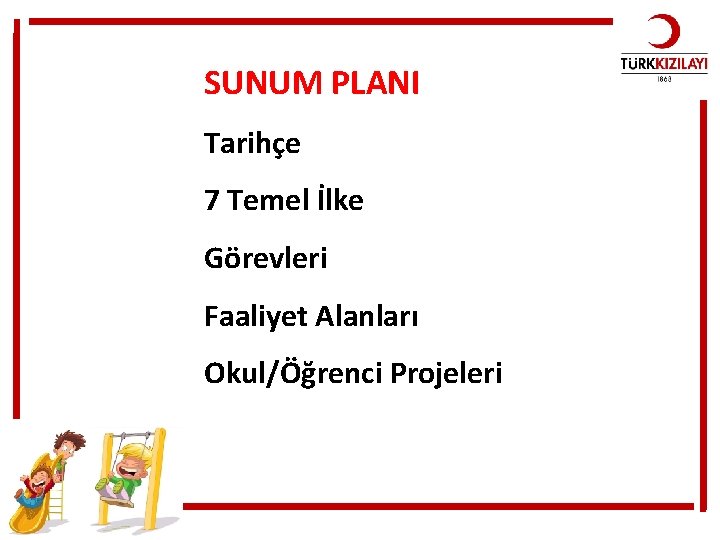 SUNUM PLANI Tarihçe 7 Temel İlke Görevleri Faaliyet Alanları Okul/Öğrenci Projeleri 