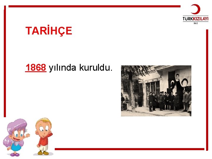 TARİHÇE 1868 yılında kuruldu. 