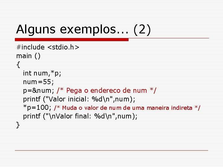 Alguns exemplos. . . (2) #include <stdio. h> main () { int num, *p;