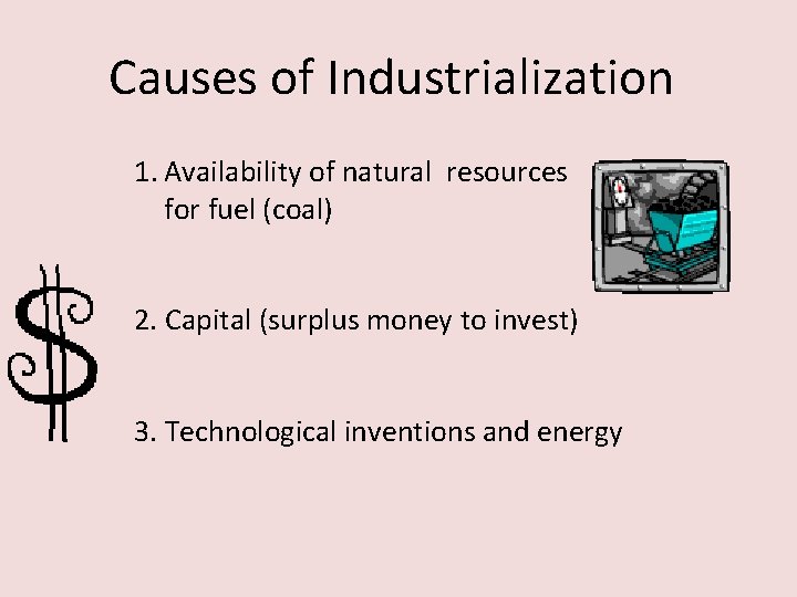 Causes of Industrialization 1. Availability of natural resources for fuel (coal) 2. Capital (surplus