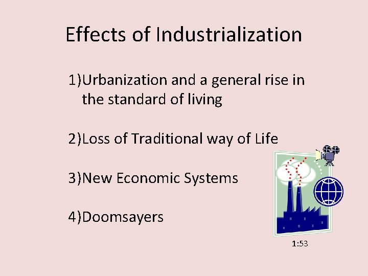 Effects of Industrialization 1)Urbanization and a general rise in the standard of living 2)Loss