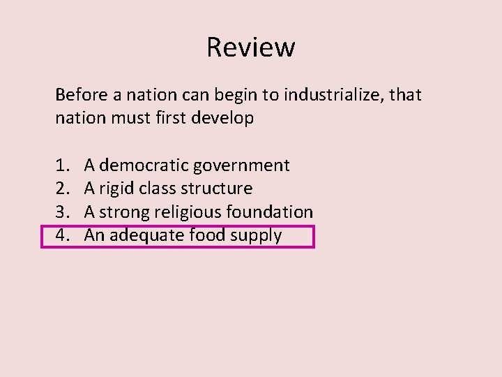 Review Before a nation can begin to industrialize, that nation must first develop 1.