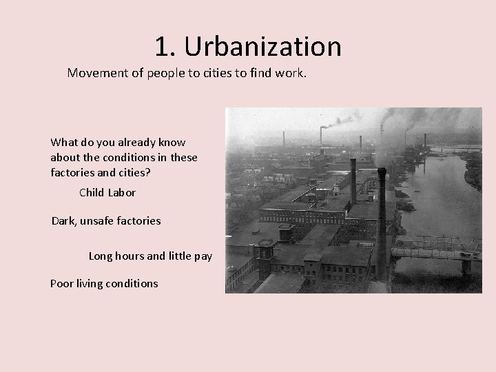 1. Urbanization Movement of people to cities to find work. What do you already