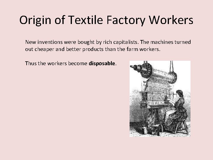 Origin of Textile Factory Workers New inventions were bought by rich capitalists. The machines