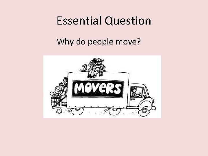 Essential Question Why do people move? 