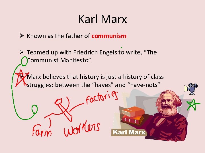 Karl Marx Ø Known as the father of communism Ø Teamed up with Friedrich