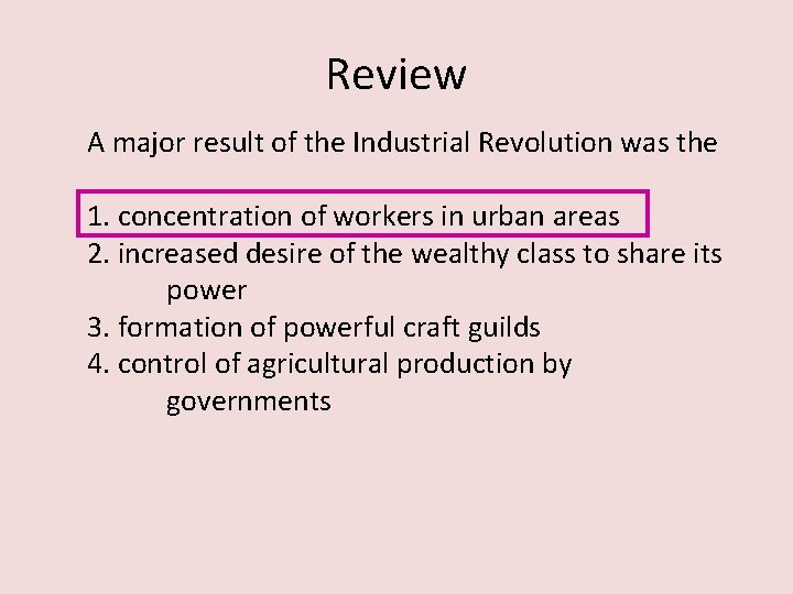 Review A major result of the Industrial Revolution was the 1. concentration of workers