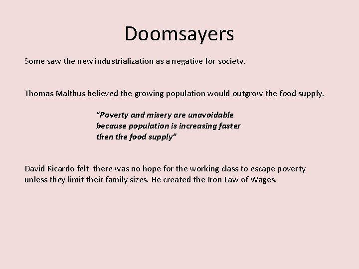 Doomsayers Some saw the new industrialization as a negative for society. Thomas Malthus believed