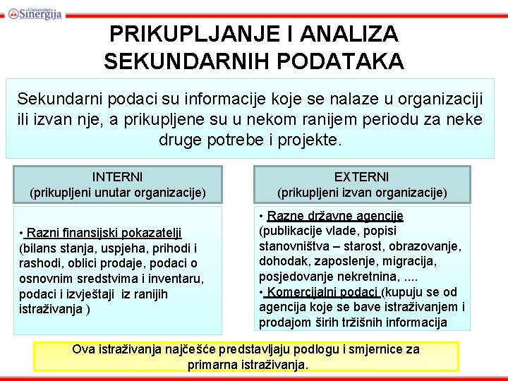 PRIKUPLJANJE I ANALIZA SEKUNDARNIH PODATAKA Sekundarni podaci su informacije koje se nalaze u organizaciji