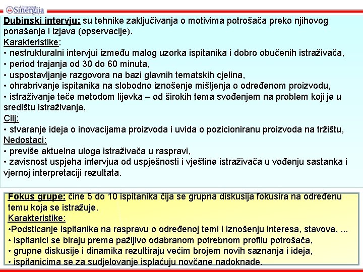 Dubinski intervju: su tehnike zaključivanja o motivima potrošača preko njihovog ponašanja i izjava (opservacije).