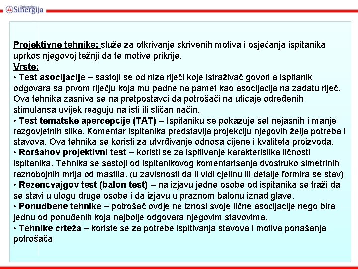 Projektivne tehnike: služe za otkrivanje skrivenih motiva i osjećanja ispitanika uprkos njegovoj težnji da