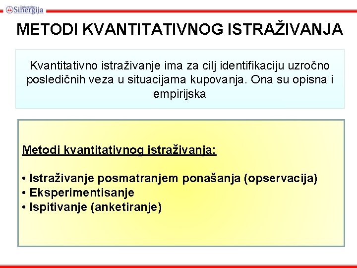 METODI KVANTITATIVNOG ISTRAŽIVANJA Kvantitativno istraživanje ima za cilj identifikaciju uzročno posledičnih veza u situacijama