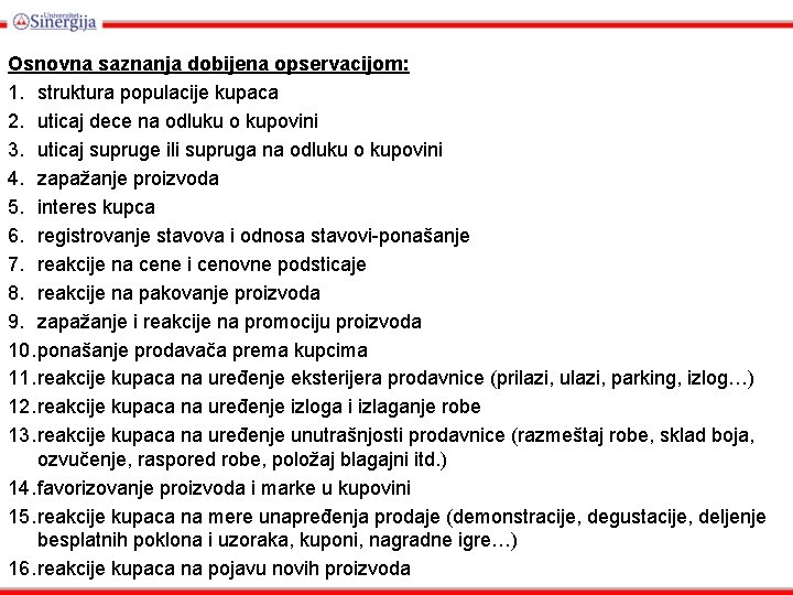 Osnovna saznanja dobijena opservacijom: 1. struktura populacije kupaca 2. uticaj dece na odluku o