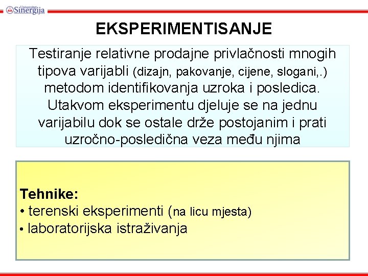 EKSPERIMENTISANJE Testiranje relativne prodajne privlačnosti mnogih tipova varijabli (dizajn, pakovanje, cijene, slogani, . )