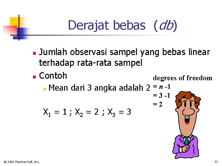 Derajat bebas (db) n n Jumlah observasi sampel yang bebas linear terhadap rata-rata sampel