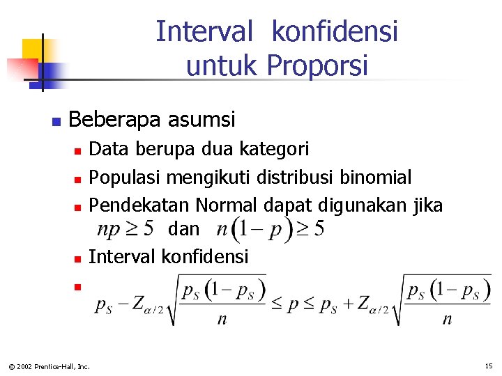 Interval konfidensi untuk Proporsi n Beberapa asumsi n n Data berupa dua kategori Populasi