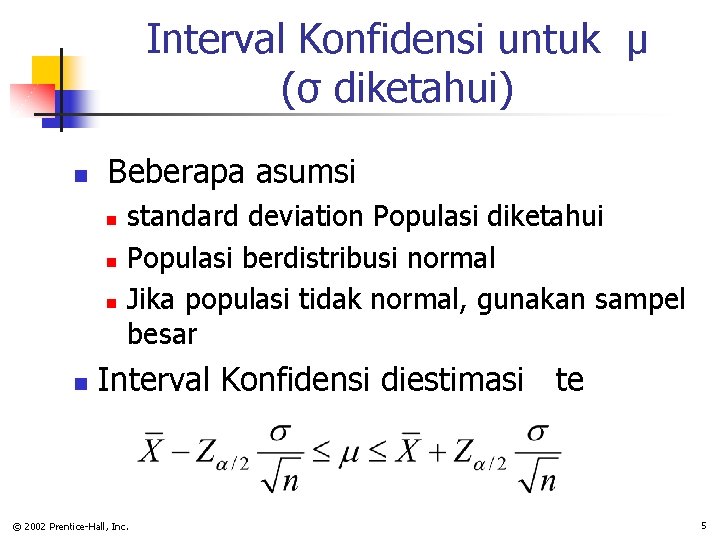 Interval Konfidensi untuk µ (σ diketahui) n Beberapa asumsi n n standard deviation Populasi