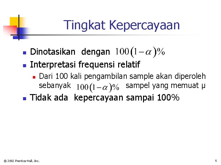 Tingkat Kepercayaan n n Dinotasikan dengan Interpretasi frequensi relatif n n Dari 100 kali