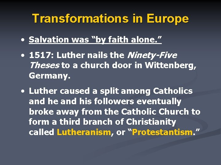 Transformations in Europe • Salvation was “by faith alone. ” • 1517: Luther nails