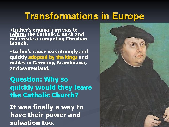 Transformations in Europe §Luther’s original aim was to reform the Catholic Church and not