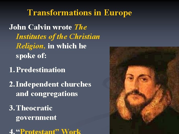 Transformations in Europe John Calvin wrote The Institutes of the Christian Religion, in which