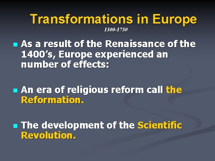 Transformations in Europe 1500 -1750 n As a result of the Renaissance of the